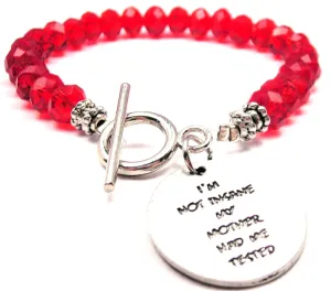 I'm Not Insane My Mother Had Me Tested Crystal Beaded Toggle Style Bracelet